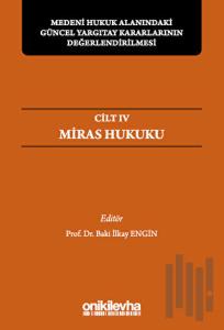 Medeni Hukuk Alanındaki Güncel Yargıtay Kararlarının Değerlendirilmesi Sempozyumları Cilt IV - Miras Hukuku