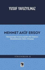Mehmet Akif Ersoy: Osmanlı'dan Cumhuriyet'e Bir İslamcı Entelektüelin Zihin Dünyası