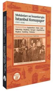 Mekanları ve İnsanlarıyla İstanbul Konuşuyor (1937 - 1938) Üçüncü Kitap: Eyüpsultan - Haliç - Şişli