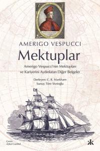 Mektuplar : Amerigo Vespucci'nin Mektupları ve Kariyerini Aydınlatan Diğer Belgeler