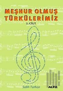 Meşhur Olmuş Türkülerimiz 1. Kitap