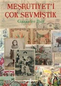 Meşrutiyet'i Çok Sevmiştik (Ciltli)