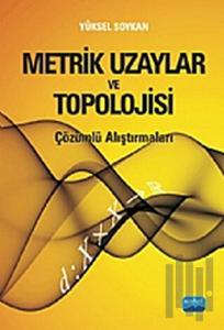 Metrik Uzaylar ve Topolojisi Çözümlü Alıştırmaları