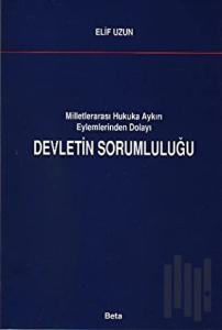 Milletlerarası Hukuka Aykırı Eylemlerinden Dolayı Devletin Sorumluluğu