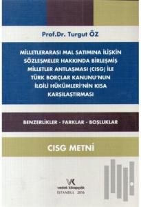Milletlerarası Mal Satımına İlişkin Sözleşmeler Hakkında Birleşmiş Milletler Antlaşması Cısg İle Türk Borçlar Kanununun İlgili Hükümlerinin Kısa Karşılaştırması