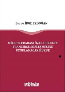 Milletlerarası Özel Hukukta Franchise Sözleşmesine Uygulanacak Hukuk (Ciltli)