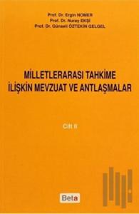 Milletlerarası Tahkime İlişkin Mevzuat ve Antlaşmalar Cilt: 2
