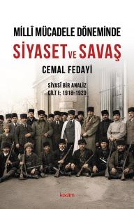 Milli Mücadele Döneminde Siyaset ve Savaş - Siyasi Bir Analiz Cilt 1 1918 - 1920
