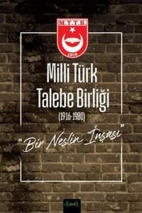 Milli Türk Talebe Birliği (1916 - 1980) Bir Neslin İnşası (Ciltli)