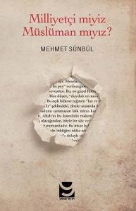 Milliyetçi miyiz Müslüman mıyız?