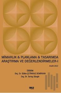 Mimarlık & Planlama & Tasarımda Araştırma ve Değerlendirmeler - 1 / Aralık 2022