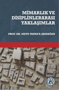 Mimarlık ve Disiplinlerarası Yaklaşımlar Prof. Dr. Mete Tapan’a Armağan