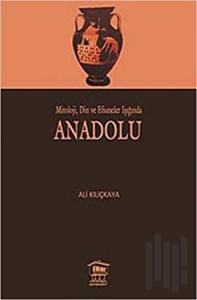 Mitoloji, Din ve Efsaneler Işığında Anadolu