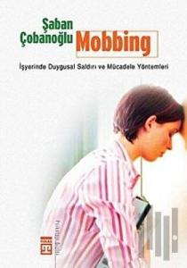 Mobbing İşyerinde Duygusal Saldırı ve Mücadele Yöntemleri