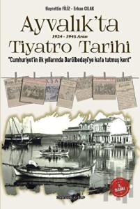 Mondros'tan Lozana - Ayvalık'ta 1924-1945 Arası Tiyatro
