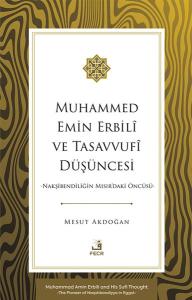 Muhammed Emin Erbili ve Tasavvufi Duşuncesi - Nakşibendiliğin Mısır'daki Öncusu