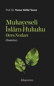 Mukayeseli İslam Hukuku Ders Notları-İbadetler