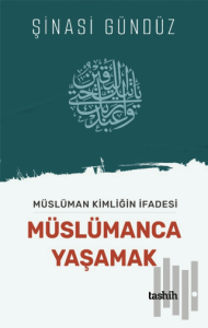 Müslüman Kimliğin İfadesi Müslümanca Yaşamak