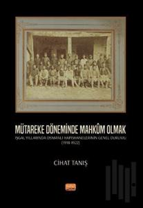Mütareke Döneminde Mahkûm Olmak - İşgal Yıllarında Osmanlı Hapishanelerinin Genel Durumu (1918-1922)