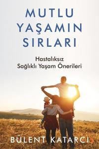 Mutlu Yaşamın Sırları - Hastalıksız Sağlıklı Yaşam Önerileri