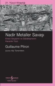Nadir Metaller Savaşı: Enerji Geçişinin ve Dijitalleşmenin Karanlık Yüzü - 21. Yüzyıl Kitaplığı