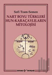 Nart Boyu Türkleri Hun - Karaçaylıların Mitolojisi