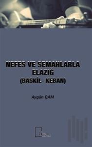 Nefes ve Semahlarla Elazığ (Baskil-Keban)