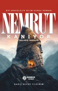 Nemrut Kanıyor: Taşların Tanıklığı - Bir Arkeolojik Bilim Kurgu Romanı