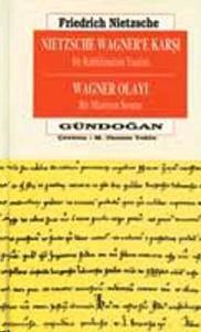 Nietzsche Wagner'e Karşı Bir Ruhbilimcinin Yazıları Wagner Olayı Bir Müzisyen Sorunu