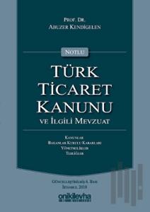 Notlu Türk Ticaret Kanunu ve İlgili Mevzuat (Ciltli)