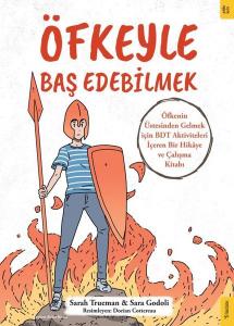Öfkeyle Baş Edebilmek - Öfkenin Üstesinden Gelmek İçin BDT Aktiviteleri İçeren Bir Hikaye ve Çalışma Kitabı