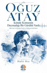 Oğuz Atay: İçimde Kimsenin Duymadığı Bir Gurultu Vardı - Oğuz Atay'ın Yalnızlığa İroniye ve Edeb
