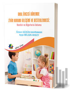 Okul Öncesi Dönemde Zihin Kuramı Gelişimi Ve Desteklenmesi