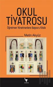 Okul Tiyatrosu Öğretmen Yönetmenlere Başvuru Kitabı