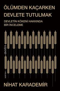 Ölümden Kaçarken Devlete Tutulmak - Devletin Kökeni Hakkında Bir İnceleme