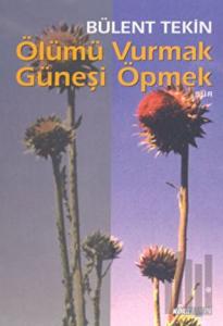 Ölümü Vurmak Güneşi Öpmek
