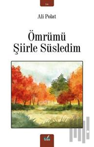 Ömrümü Şiirle Süsledim