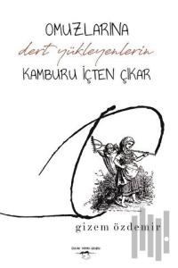 Omuzlarına Dert Yükleyenlerin Kamburu İçten Çıkar