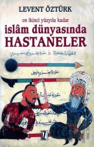 Onikinci Yüzyıla Kadar İslam Dünyasında Hastaneler