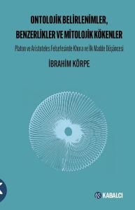 Ontolojik Belirlenimler Benzerlikler ve Mitolojik Kökenler; - Platon ve Aristoteles Felsefesinde Khora ve İlk Madde Düşüncesi