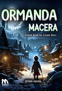 Ormanda Macera - Aslan Kral ve Cesur Avcı