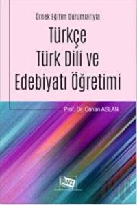 Örnek Eğitim Durumlarıyla Türkçe Türk Dili ve Edebiyatı Öğretimi