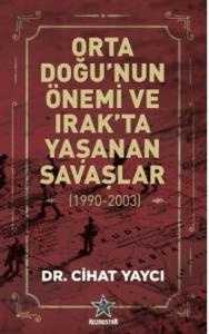 Orta Doğu'nun Önemi ve Irak'ta Yaşanan Savaşlar 1990 - 2003