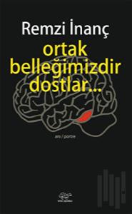 Ortak Belleğimizdir Dostlar