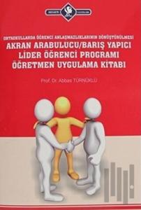 Ortaokullarda Öğrenci Anlaşmazlıklarının Dönüştürülmesi Akran Arabulucu/Barış Yapıcı Lider Öğrenci Programı Öğretmen Uygulama Kitabı