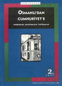 Osmanlı’dan Cumhuriyet’e Problemler, Araştırmalar, Tartışmalar