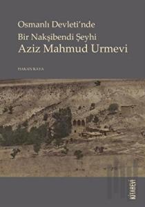 Osmanlı Devletinde Bir Nakşibendi Şeyhi Azi Mahmud Urmevi