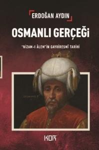 Osmanlı Gerçeği: Nizam-ı Alem'in Gayriresmi Tarihi