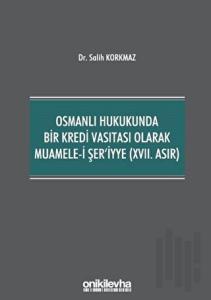 Osmanlı Hukukunda Bir Kredi Vasıtası Olarak Muamele-i Şer'iyye (17. Asır)