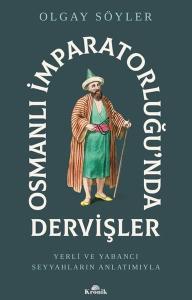 Osmanlı İmparatorluğu'nda Dervişler - Yerli ve Yabancı Seyyahların Anlatımıyla